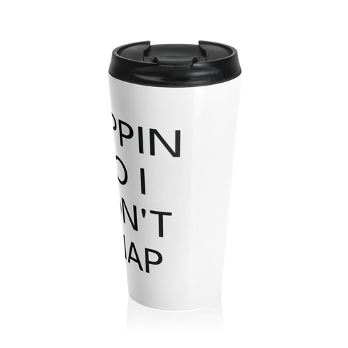 "SIPPIN' SO I DON'T SNAP" Stainless Steel Travel Mug